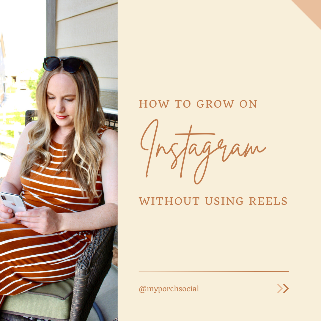 How to Grow on Instagram… Without Reels | myporchsocial.com